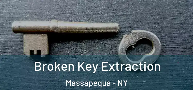 Broken Key Extraction Massapequa - NY
